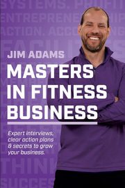 Masters in Fitness Business, Adams Jim