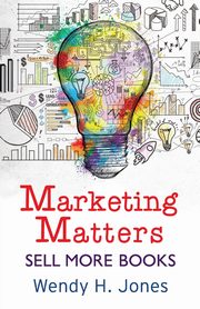 Marketing Matters, Jones Wendy H.