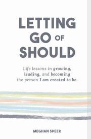 Letting Go of Should, Speer Meghan