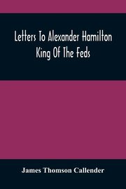 Letters To Alexander Hamilton, Thomson Callender James
