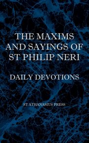 The Maxims and Sayings of St Philip Neri, Neri St Philip