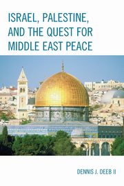 Israel, Palestine, & the Quest for Middle East Peace, Deeb Dennis J.