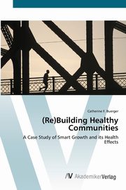 (Re)Building Healthy Communities, Buerger Catherine F.