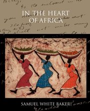 In the Heart of Africa, Baker Samuel White