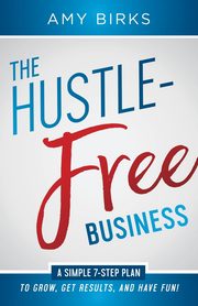 The Hustle-Free Business, Birks Amy