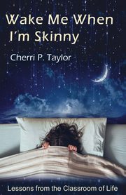 Wake Me When I'm Skinny, Taylor Cherri P.