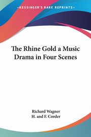 ksiazka tytu: The Rhine Gold a Music Drama in Four Scenes autor: Wagner Richard