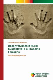 Desenvolvimento Rural Sustentvel e o Trabalho Feminino, Madureira Janete Maragno