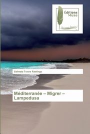 ksiazka tytu: Mditerrane - Migrer - Lampedusa autor: Traor Rawlings Salimata