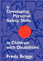 ksiazka tytu: Developing Personal Safety Skills in Children with Disabilities autor: Briggs Freda