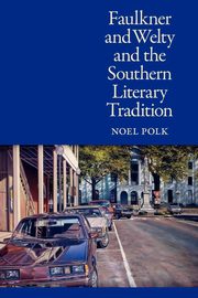 Faulkner and Welty and the Southern Literary Tradition, Polk Noel