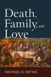 Death, Family, and Love, Mitias Michael H.