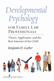 Developmental Psychology for Family Law Professionals, Garber Benjamin D.