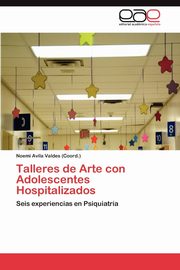 ksiazka tytu: Talleres de Arte Con Adolescentes Hospitalizados autor: Avila Valdes (Coord ). Noemi