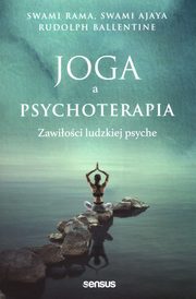 ksiazka tytu: Joga a psychoterapia Zawioci ludzkiej psyche autor: Rama Swami, Ajaya Swami, Ballentine Rudolpy