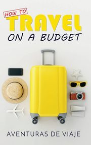 How to Travel on a Budget, Viaje Aventuras De