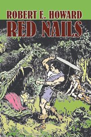 Red Nails by Robert E. Howard, Fiction, Fantasy, Howard Robert E.