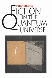 Fiction in the Quantum Universe, Strehle Susan
