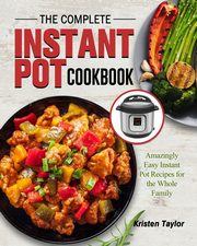 ksiazka tytu: The Complete Instant Pot Cookbook autor: Taylor Kristen