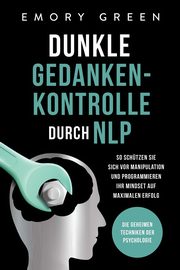 ksiazka tytu: Dunkle Gedankenkontrolle durch NLP autor: Green Emory