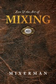 Zen and the Art of MIXING, Mixerman