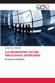 La abstencin en las elecciones sindicales, Juan Albalate Joaqun