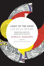 Light in the Dark/Luz en lo Oscuro, Anzaldua Gloria