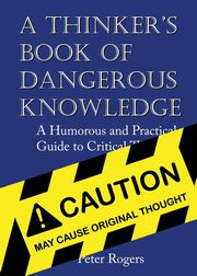 ksiazka tytu: A Thinker's Book of Dangerous Knowledge autor: Rogers Peter