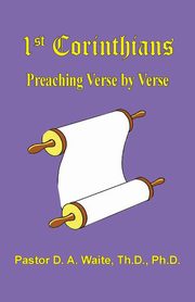 1 Corinthians, Preaching Verse by Verse, Waite D. A.