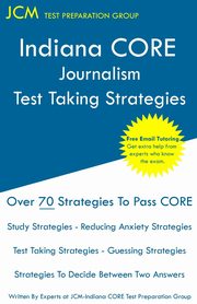 Indiana CORE Journalism - Test Taking Strategies, Test Preparation Group JCM-Indiana CORE