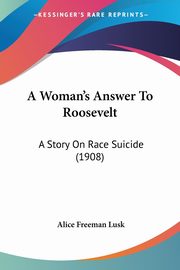 A Woman's Answer To Roosevelt, Lusk Alice Freeman