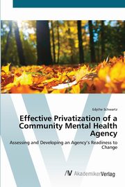 Effective Privatization  of a Community Mental Health Agency, Schwartz Edythe