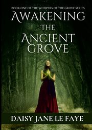 Awakening the Ancient Grove, Le Faye Daisy Jane