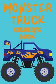 Monster Truck Coloring Book.Trucks Coloring Book for Kids Ages 4-8. Have Fun!, Publishing Cristie
