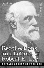 Recollections and Letters of Robert E. Lee, Lee Robert Edward