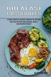 Breakfast Casseroles, Guel Clayton