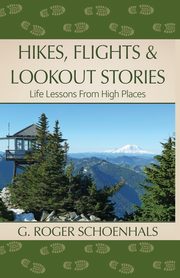 Hikes, Flights & Lookout Stories, Schoenhals G. Roger