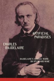 Artificial Paradises, Baudelaire Charles P.