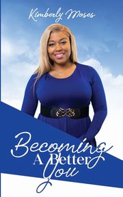 Becoming A Better You, Moses Kimberly