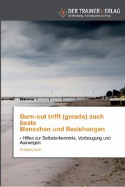 Burn-out trifft (gerade) auch beste   Menschen und Beziehungen, Laub Wolfgang