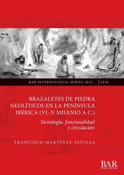 Brazaletes de piedra neolticos en la pennsula ibrica (VI-V milenio a.C.), Martnez-Sevilla Francisco