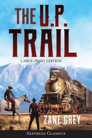 The U.P. Trail (Annotated) LARGE PRINT, Grey Zane
