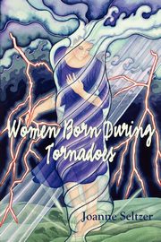 ksiazka tytu: Women Born During  Tornadoes autor: Seltzer Joanne