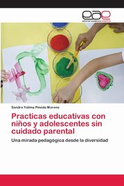 ksiazka tytu: Practicas educativas con ni?os y adolescentes sin cuidado parental autor: Pineda Moreno Sandra Yolima