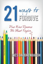 21 Ways to Forgive, Daughenbaugh Wes