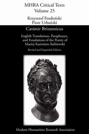 Casimir Britannicus. English Translations, Paraphrases, and Emulations of the Poetry of Maciej Kazimierz Sarbiewski. Revised and Expanded Edition., Sarbiewski Maciej Kazimierz