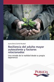 Resiliencia del adulto mayor autovalente y factores relacionados, Corts Recabal Juana Elena