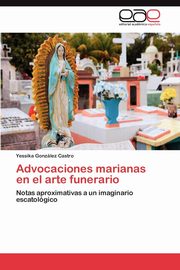 Advocaciones Marianas En El Arte Funerario, Gonz Lez Castro Yessika