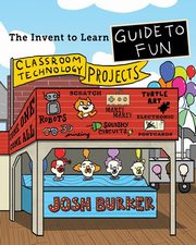 The Invent To Learn Guide To Fun, Burker Josh
