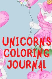 Unicorns Coloring Journal.2 in 1 Stunning Journal for Girls, Contains Coloring Pages with Unicorns., Publishing Cristie